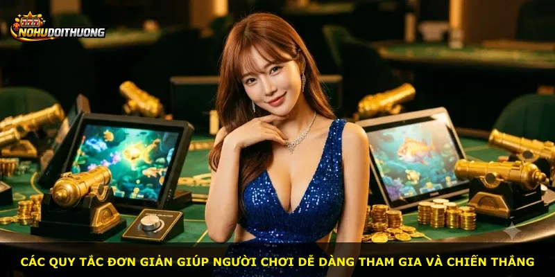 Các quy tắc đơn giản giúp người chơi dễ dàng tham gia và chiến thắng