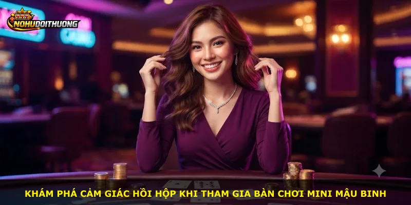 Khám phá cảm giác hồi hộp khi tham gia bàn chơi Mini Mậu Binh