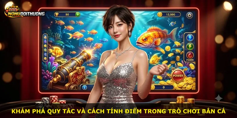 Khám phá quy tắc và cách tính điểm trong trò chơi bắn cá