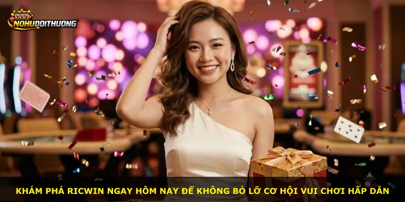 Khám phá Ricwin ngay hôm nay để không bỏ lỡ cơ hội vui chơi hấp dẫn