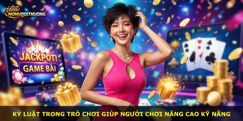 Kỷ luật trong trò chơi giúp người chơi nâng cao kỹ năng