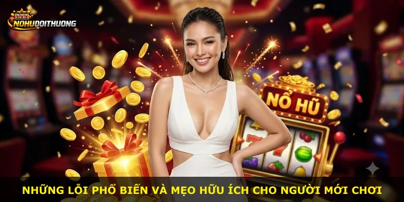 Những lỗi phổ biến và mẹo hữu ích cho người mới chơi
