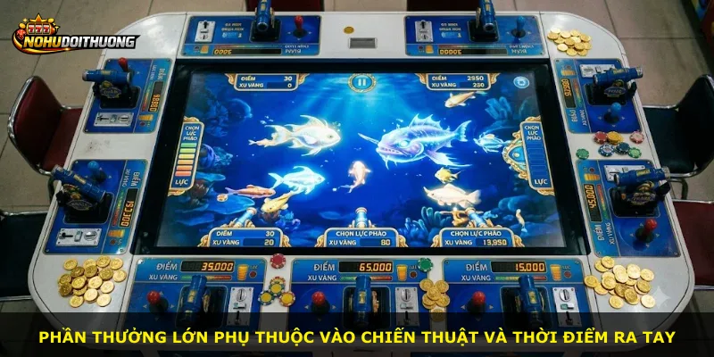 Phần thưởng lớn phụ thuộc vào chiến thuật và thời điểm ra tay